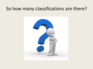 So how many classifications are there?
 
