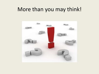 More than you may think!
 