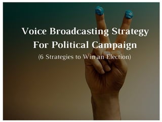 Voice Broadcasting Strategy For Political Campaign