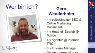 OMX.A
T
Wer bin ich? Gero
Wenderholm
 4 y selbständiger SEO &
Online Marketing
Consultant
 4 y Head of Search @
Tchibo
...