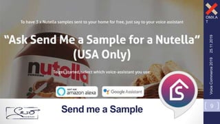 OMX.A
T
25.11.2019
9
VoiceCommerce2019
Send me a Sample
 