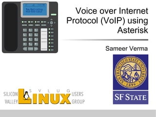 Voice over Internet Protocol (VoIP) using Asterisk Sameer Verma 