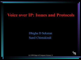 Voice over IP: Issues and Protocols Dhigha D Sekaran Sunil Chintakindi  