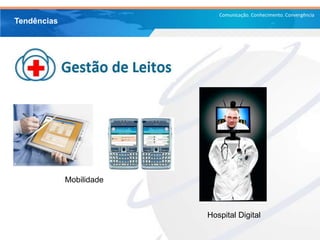 Comunicação. Conhecimento. Convergência
Tendências
Mobilidade
Hospital Digital
 