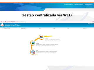 Comunicação. Conhecimento. Convergência
Gestão centralizada via WEB
 