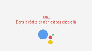 Hum…
Dans la réalité on n’en est pas encore là
 