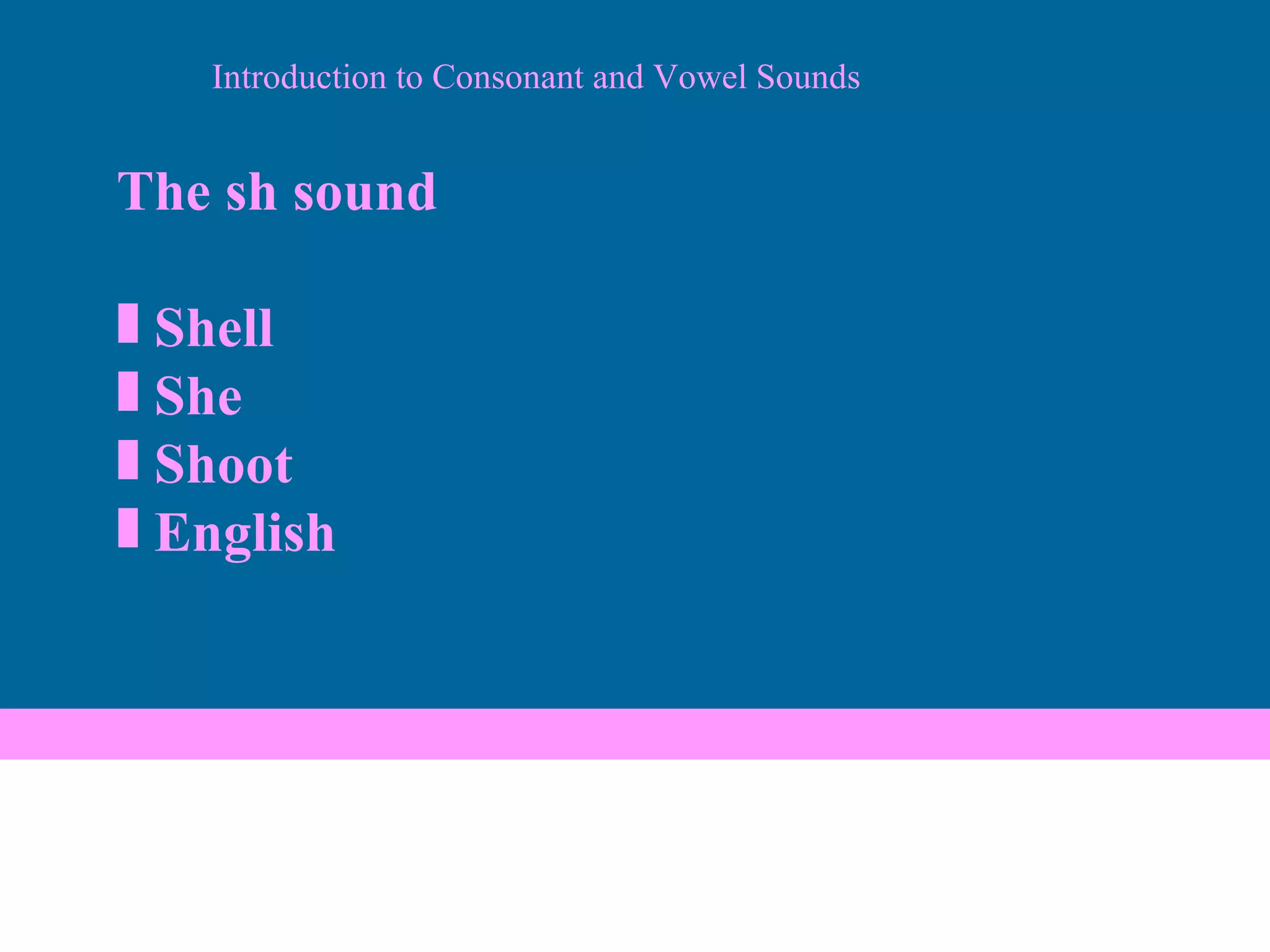 Introduction to Consonant and Vowel Sounds The sh sound Shell She Shoot English 
