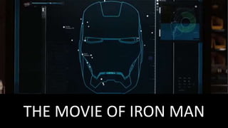 THE MOVIE OF IRON MAN
 