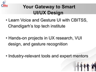 Become a Voice and Gesture UI/UX Expert with CBitss | PPTX