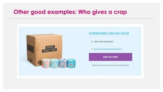 Other good examples: Who gives a crap
 