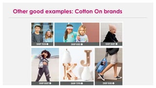 Other good examples: Cotton On brands
 