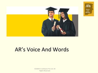 AR’s Voice And Words   ©2009 K S Software Pvt Ltd. All Rights Reserved. 
