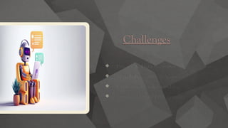 Challenges
 1. Privacy & Data Security
 2. Speech Recognition Accuracy
 3. Contextual Understanding
 4. Limited Offline Functionality
 