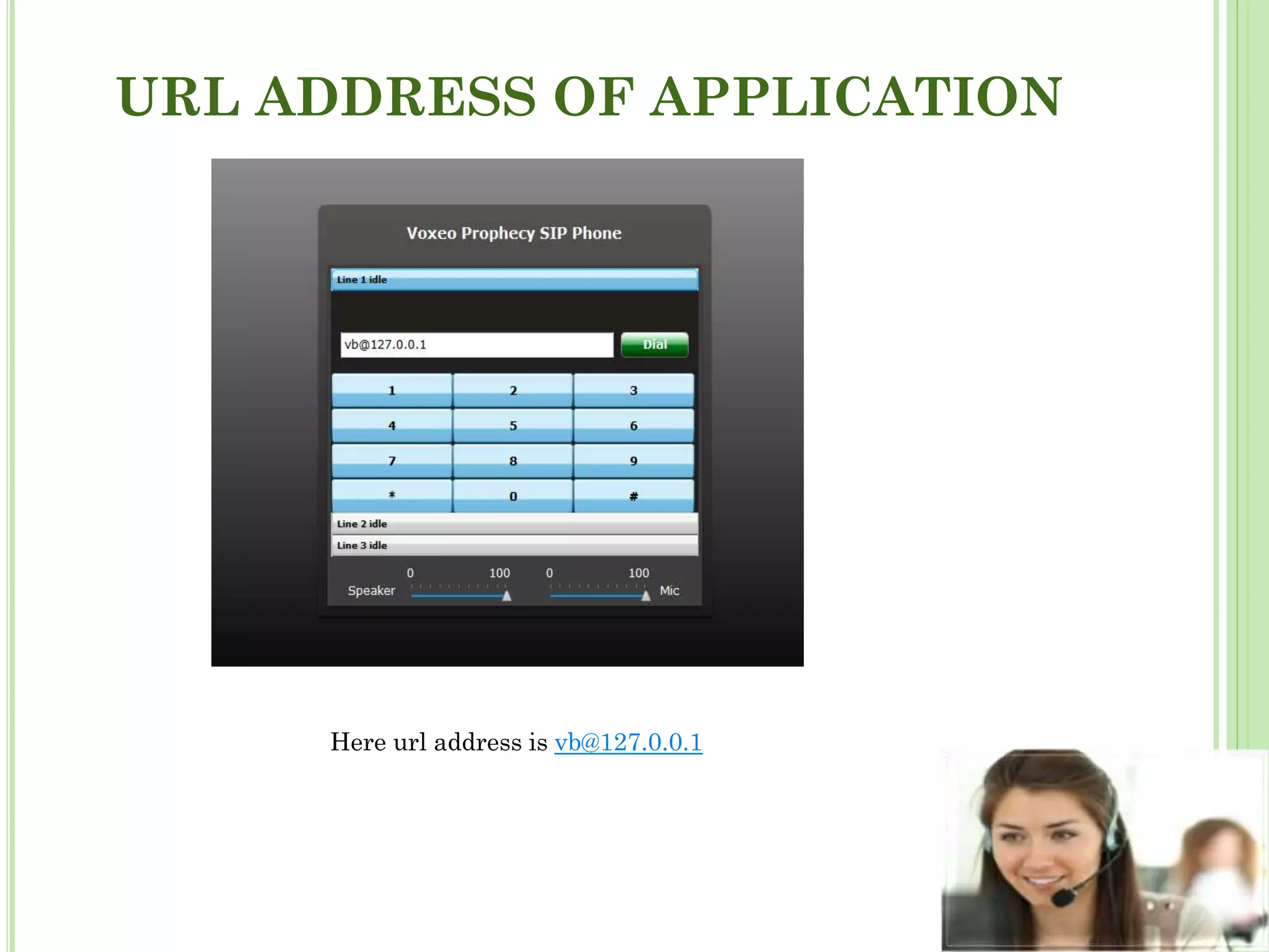 URL ADDRESS OF APPLICATION
Here url address is vb@127.0.0.1
 