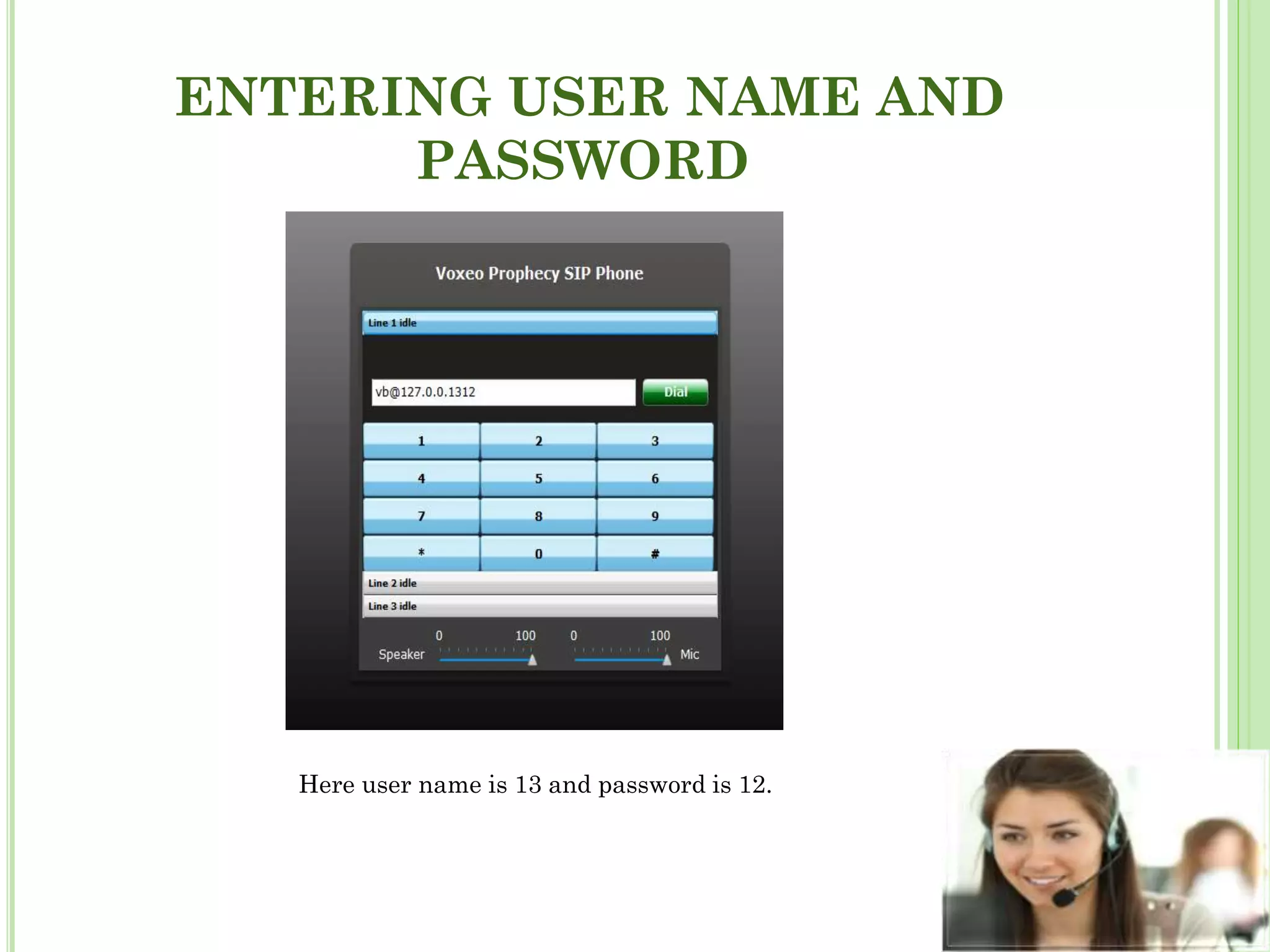 ENTERING USER NAME AND
PASSWORD
Here user name is 13 and password is 12.
 
