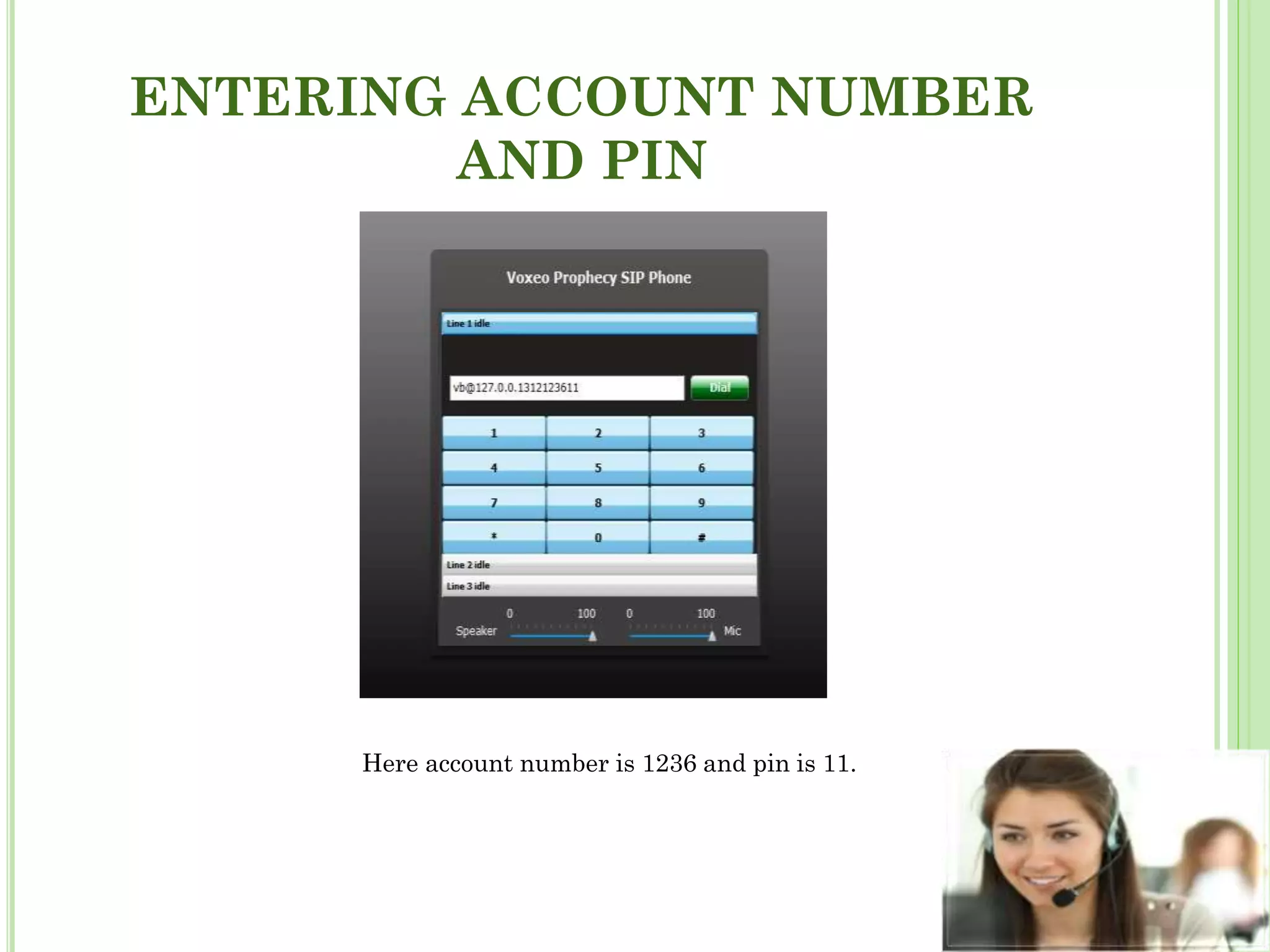 ENTERING ACCOUNT NUMBER
AND PIN
Here account number is 1236 and pin is 11.
 