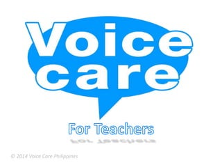 © 2014 Voice Care Philippines
 