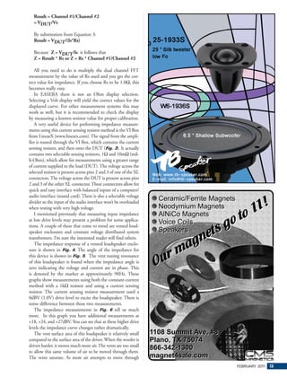 Result = Channel #1/Channel #2
  = VDUT/Vs

  By substitution from Equation 3:
  Result = VDUT/(Is*Rs)

  Because Z = VDUT/Is it follows that
  Z = Result * Rs or Z = Rs * Channel #1/Channel #2

   All you need to do is multiply the dual channel FFT
measurement by the value of Rs used and you get the cor-
rect value for impedance. If you choose Rs to be 1.0Ω, this
becomes really easy.
   In EASERA there is not an Ohm display selection.
Selecting a Volt display will yield the correct values for the
displayed curve. For other measurement systems this may
work as well, but it is recommended to check the display
by measuring a known resistor value for proper calibration.
   A very useful device for performing impedance measure-
ments using this current sensing resistor method is the VI Box
from LinearX (www.linearx.com). The signal from the ampli-
fier is routed through the VI Box, which contains the current
sensing resistor, and then onto the DUT (Fig. 3). It actually
contains two selectable sensing resistors, 1Ω and 10mΩ (mil-
li-Ohm), which allow for measurements using a greater range
of current supplied to the load (DUT). The voltage across the
selected resistor is present across pins 2 and 3 of one of the XL
connectors. The voltage across the DUT is present across pins
2 and 3 of the other XL connector. These connectors allow for
quick and easy interface with balanced inputs of a computer/
audio interface (sound card). There is also a selectable voltage
divider so the input of the audio interface won’t be overloaded
when testing with very high voltage.
   I mentioned previously that measuring input impedance
at low drive levels may present a problem for some applica-
tions. A couple of these that come to mind are vented loud-
speaker enclosures and constant voltage distributed system
transformers. I’m sure the interested reader will find others.
   The impedance response of a vented loudspeaker enclo-
sure is shown in Fig. 4. The angle of the impedance for
this device is shown in Fig. 5. The vent tuning resonance
of this loudspeaker is found when the impedance angle is
zero indicating the voltage and current are in phase. This
is denoted by the marker at approximately 98Hz. These
graphs show measurements using both the constant-current
method with a 1kΩ resistor and using a current sensing
resistor. The current sensing resistor measurement used a
0dBV (1.0V) drive level to excite the loudspeaker. There is
some difference between these two measurements.
   The impedance measurements in Fig. 6 tell us much
more. In this graph you have additional measurements at
+18, +24, and +27dBV. You can see that at these higher drive
levels the impedance curve changes rather dramatically.
   The vent surface area of this loudspeaker is relatively small
compared to the surface area of the driver. When the woofer is
driven harder, it moves much more air. The vents are too small
to allow this same volume of air to be moved through them.
The vents saturate. As more air attempts to move through
                                                                    FEBRUARY 201 13
                                                                                1
 