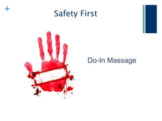 +
    Safety First




             Do-In Massage
 