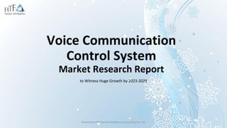 Voice Communication
Control System
Market Research Report
to Witness Huge Growth by 2023-2029
Powered by HTF Market Intelligence Consulting Pvt. Ltd.
 