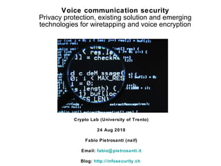 <ul><li>Voice communication security </li></ul><ul><li>Privacy protection, existing solution and emerging technologies for...