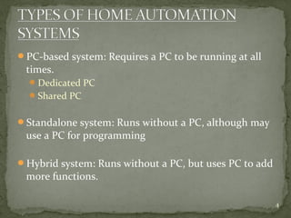 4
PC-based system: Requires a PC to be running at all
times.
Dedicated PC
Shared PC
Standalone system: Runs without a PC, although may
use a PC for programming
Hybrid system: Runs without a PC, but uses PC to add
more functions.
 