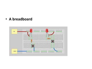 • A breadboard
 