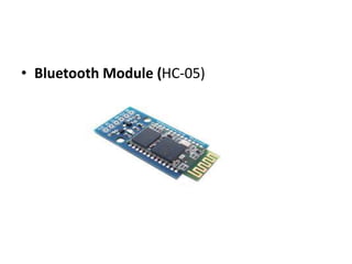 • Bluetooth Module (HC-05)
 
