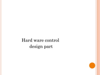 Hard ware control
design part
 