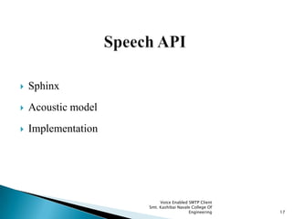  Sphinx
 Acoustic model
 Implementation
Voice Enabled SMTP Client
Smt. Kashibai Navale College Of
Engineering 17
 