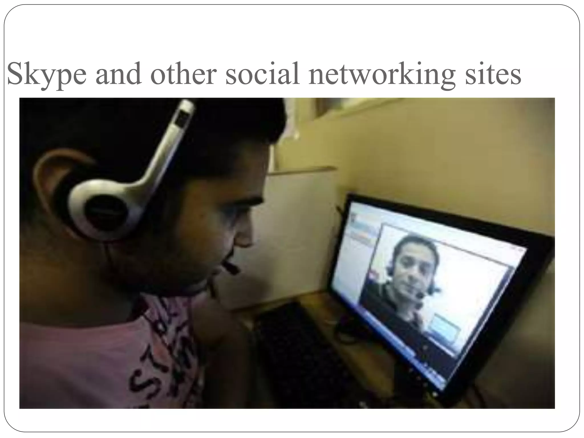 Skype and other social networking sites
 