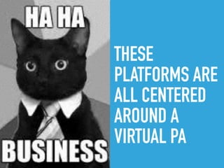 THESE
PLATFORMS ARE
ALL CENTERED
AROUND A
VIRTUAL PA
 