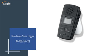 Standalone Voice Logger
AR-100/AR-120
 
