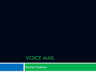 VOICE MAIL Rachel Gotham 