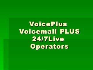 VoicePlus  Voicemail PLUS 24/7Live  Operators 