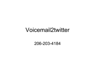 Voicemail2twitter 206-203-4184 