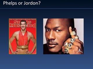 Phelps or Jordon?
 