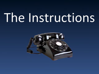 The Instructions
 