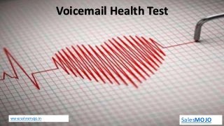Voicemail Health Test
www.salesmojo.in
SalesMOJO
 
