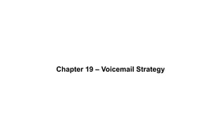 Chapter 19 – Voicemail Strategy
 