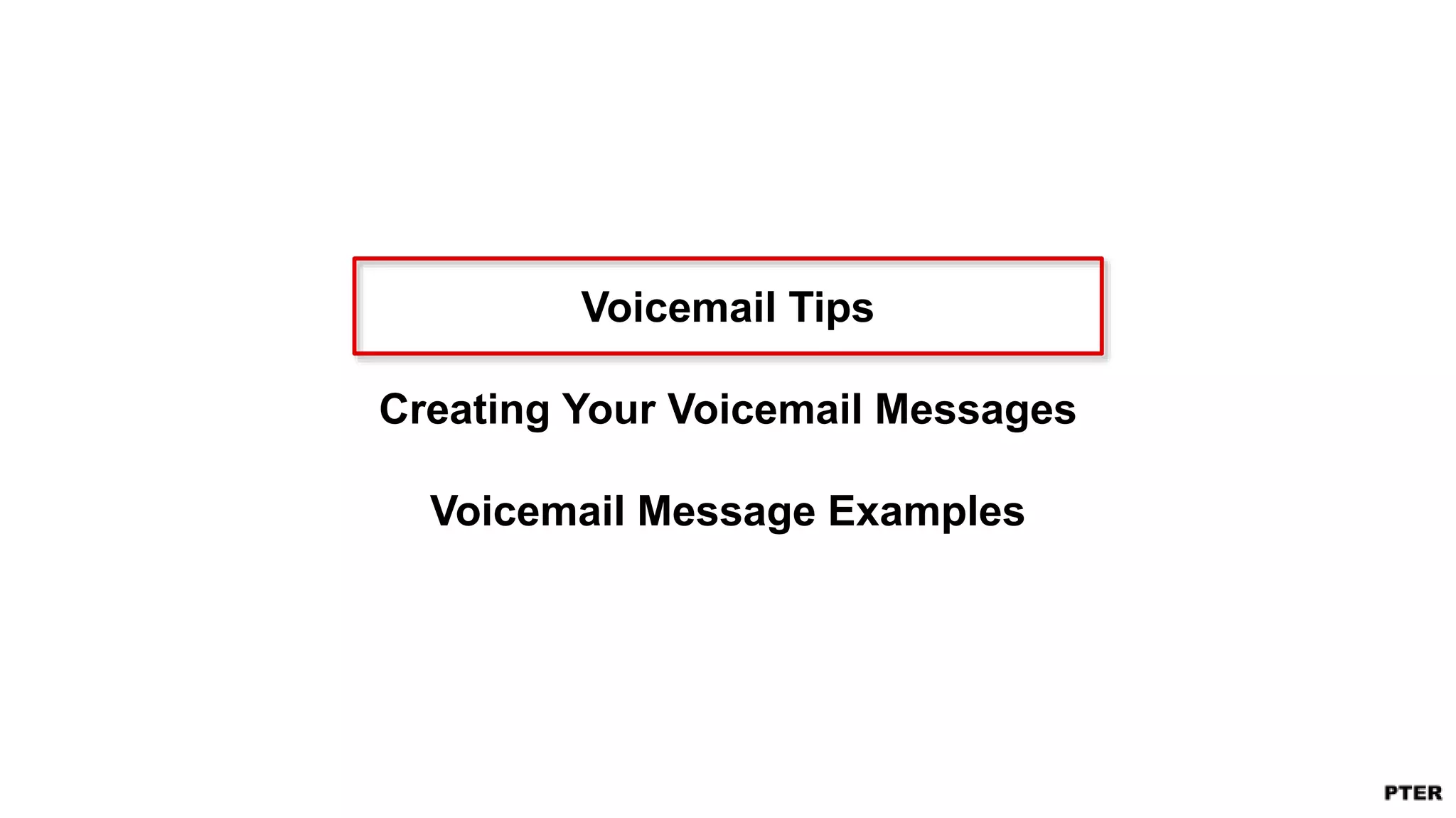 Voicemail Tips
Creating Your Voicemail Messages
Voicemail Message Examples
 