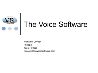 The Voice Software Nathaniel Cooper Principal 703-349-0509 [email_address] 