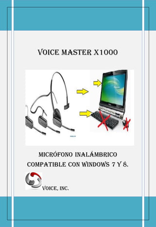 VOICE MASTER X1000




   Micrófono inalámbrico
compatible con Windows 7 y 8.


    VOICE, Inc.
 