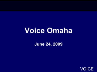 Voice Omaha
  June 24, 2009




                  VOICE
 