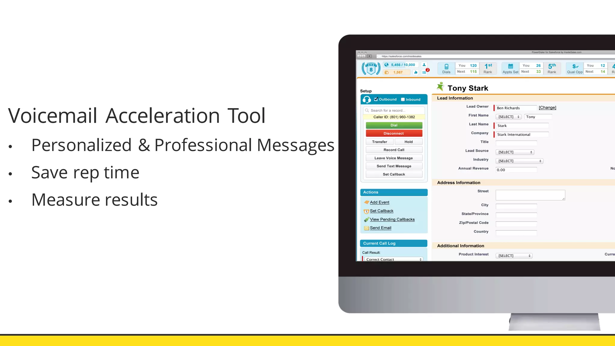 Voicemail Acceleration Tool
• Personalized & Professional Messages
• Save rep time
• Measure results
 
