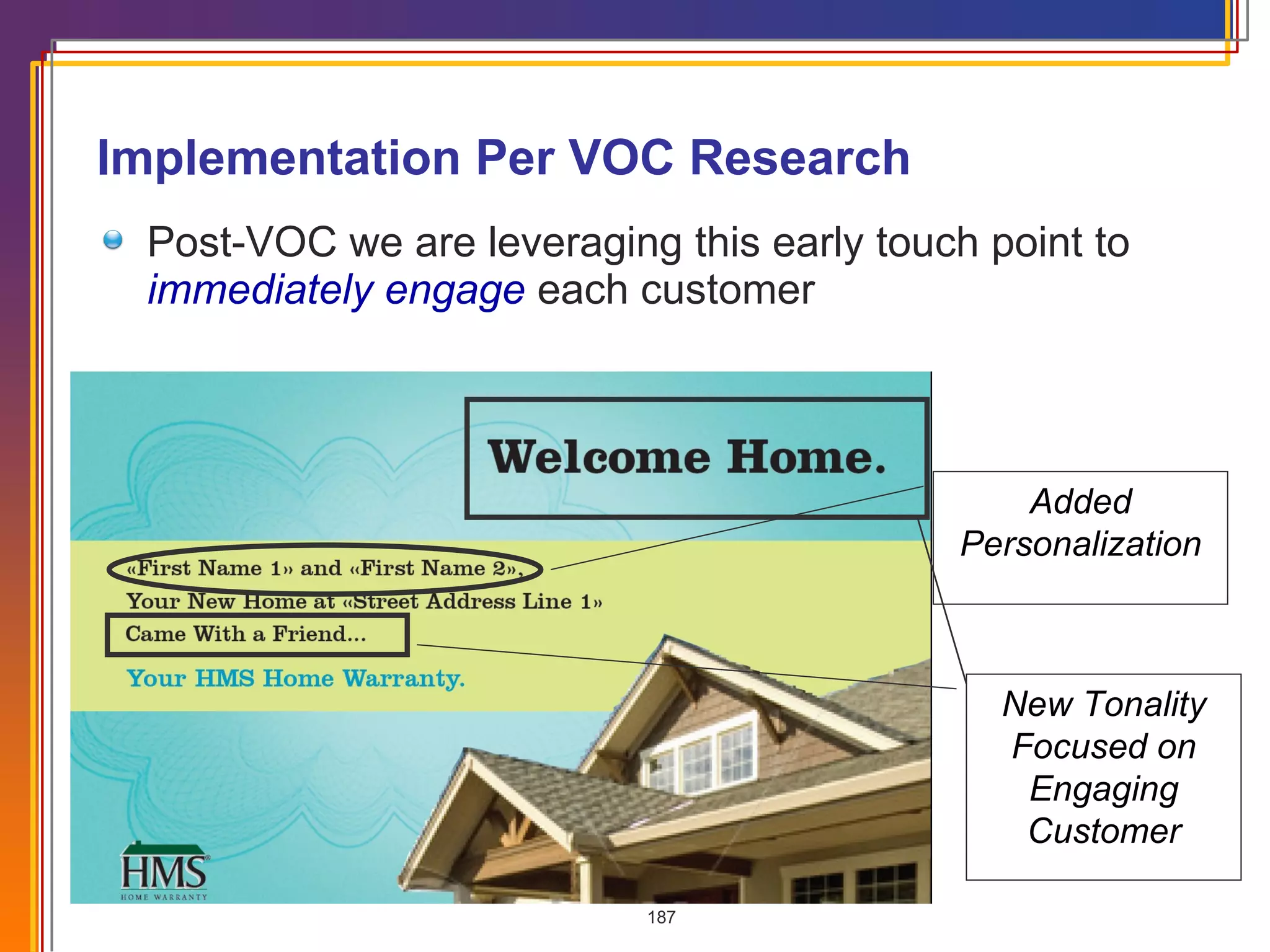 Post-VOC we are leveraging this early touch point to  immediately engage  each customer  Implementation Per VOC Research Added Personalization New Tonality Focused on Engaging Customer 