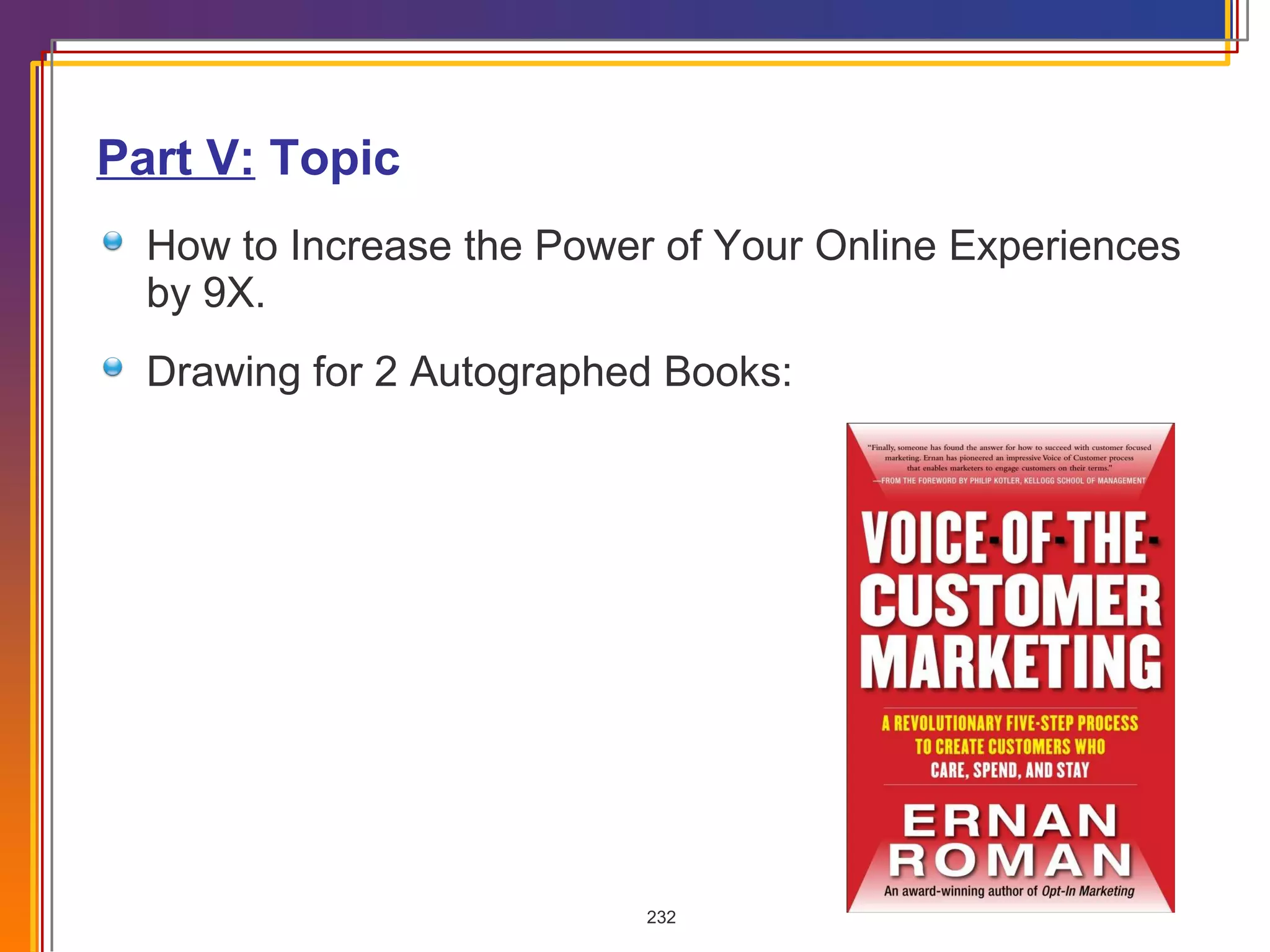 Part V:  Topic  How to Increase the Power of Your Online Experiences by 9X. Drawing for 2 Autographed Books:  