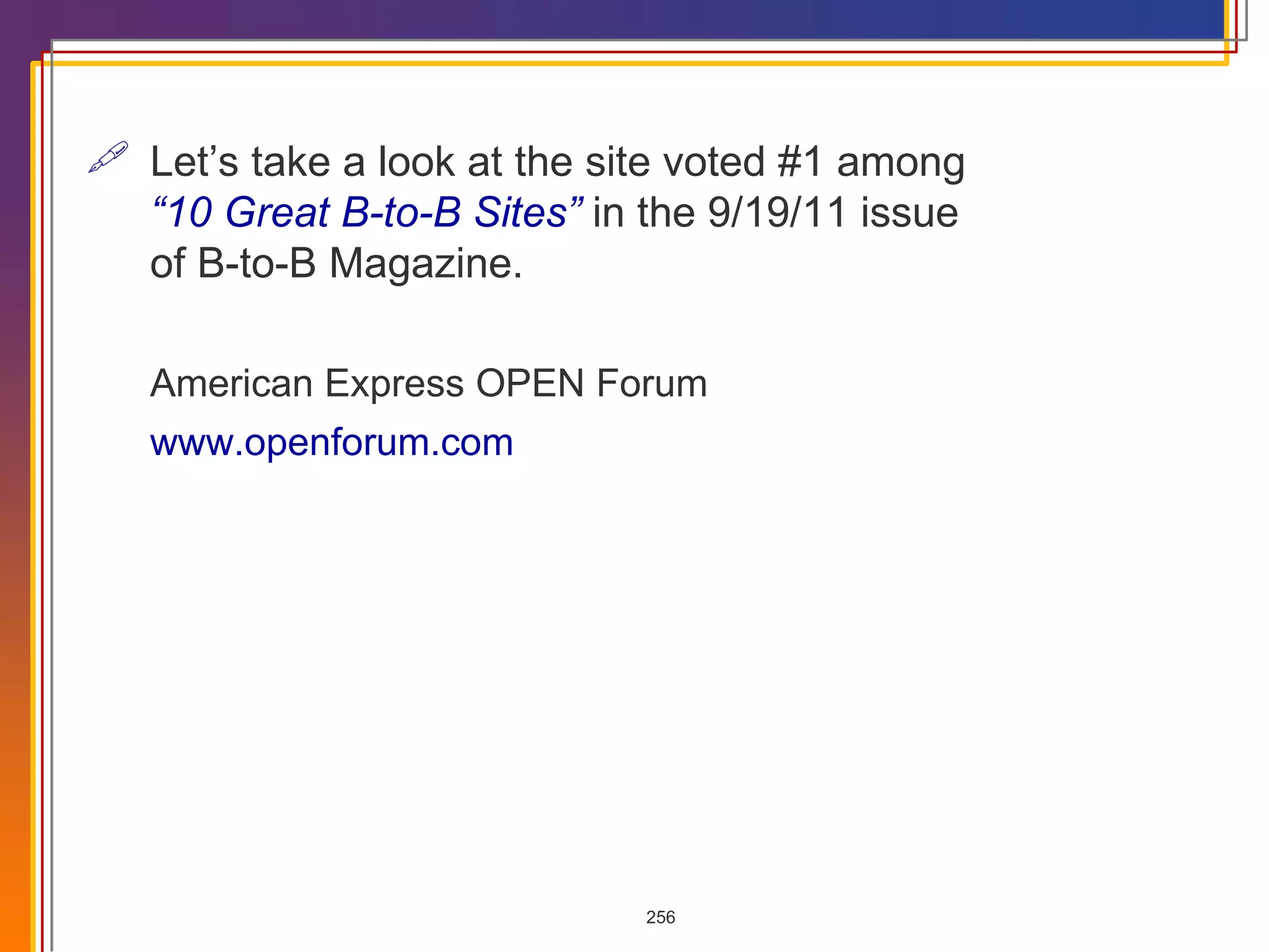 Let’s take a look at the site voted #1 among  “10 Great B-to-B Sites”  in the 9/19/11 issue  of B-to-B Magazine. American Express OPEN Forum www.openforum.com 