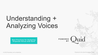 P O W E R E D
B Y
Best Practices for Analyzing
Disparate Voices with Quid
Understanding +
Analyzing Voices
 
