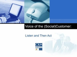 Voice of the (Social)Customer: Listen and Then Act 